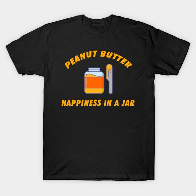 Happiness In A Jar - Peanut Butter T-Shirt by nZDesign